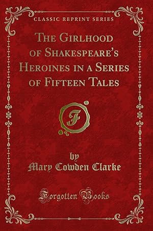 Immagine del venditore per The Girlhood of Shakespeare's Heroines in a Series of Fifteen Tales venduto da Forgotten Books