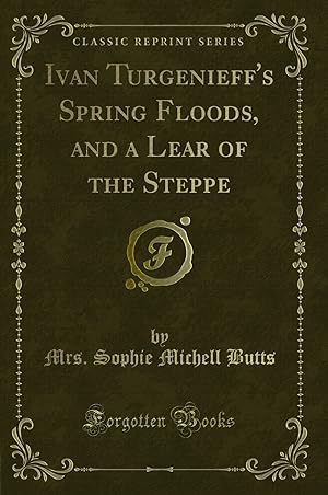Imagen del vendedor de Ivan Turgenieff's Spring Floods, and a Lear of the Steppe (Classic Reprint) a la venta por Forgotten Books