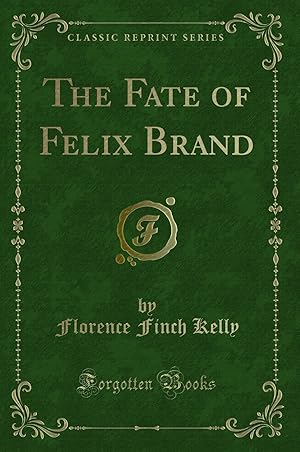 Seller image for The Fate of Felix Brand (Classic Reprint) for sale by Forgotten Books