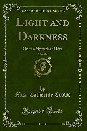 Image du vendeur pour Light and Darkness, Vol. 3 of 3: Or, the Mysteries of Life (Classic Reprint) mis en vente par Forgotten Books