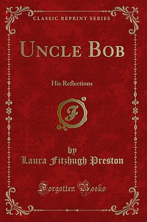 Imagen del vendedor de Uncle Bob: His Reflections (Classic Reprint) a la venta por Forgotten Books