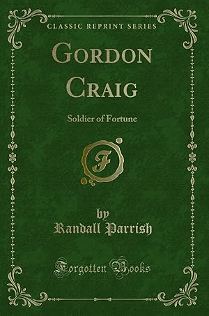 Image du vendeur pour Gordon Craig: Soldier of Fortune (Classic Reprint) mis en vente par Forgotten Books