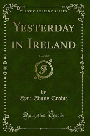 Image du vendeur pour Yesterday in Ireland, Vol. 2 of 3 (Classic Reprint) mis en vente par Forgotten Books