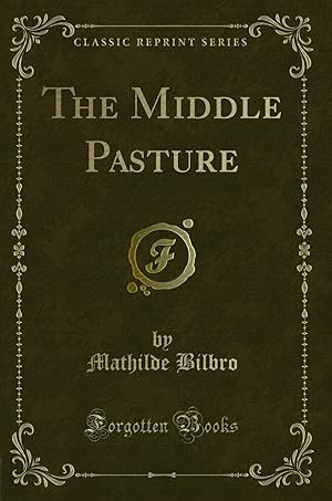 Immagine del venditore per The Middle Pasture (Classic Reprint) venduto da Forgotten Books