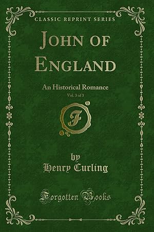 Bild des Verkufers fr John of England, Vol. 3 of 3: An Historical Romance (Classic Reprint) zum Verkauf von Forgotten Books