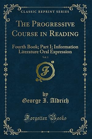 Bild des Verkufers fr The Progressive Course in Reading, Vol. 1: Fourth Book; Part I zum Verkauf von Forgotten Books