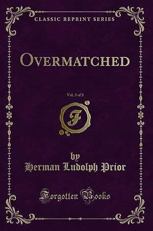 Image du vendeur pour Overmatched, Vol. 3 of 3 (Classic Reprint) mis en vente par Forgotten Books