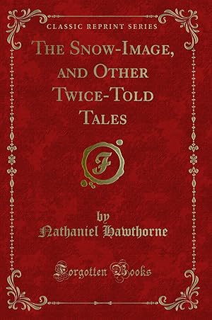 Seller image for The Snow-Image, and Other Twice-Told Tales (Classic Reprint) for sale by Forgotten Books