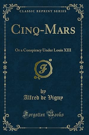 Immagine del venditore per Cinq-Mars: Or a Conspiracy Under Louis XIII (Classic Reprint) venduto da Forgotten Books