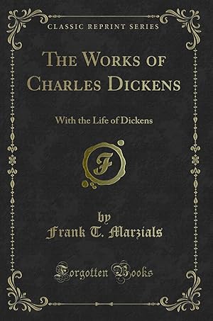 Image du vendeur pour The Works of Charles Dickens: With the Life of Dickens (Classic Reprint) mis en vente par Forgotten Books