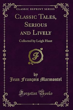 Seller image for Classic Tales, Serious and Lively: Collected by Leigh Hunt (Classic Reprint) for sale by Forgotten Books