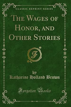 Image du vendeur pour The Wages of Honor, and Other Stories (Classic Reprint) mis en vente par Forgotten Books