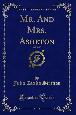 Image du vendeur pour Mr. And Mrs. Asheton, Vol. 3 of 3 (Classic Reprint) mis en vente par Forgotten Books