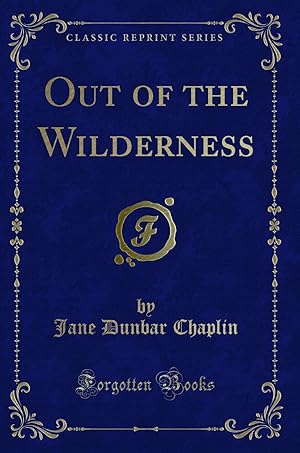 Seller image for Out of the Wilderness (Classic Reprint) for sale by Forgotten Books