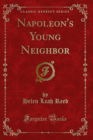 Image du vendeur pour Napoleon's Young Neighbor (Classic Reprint) mis en vente par Forgotten Books