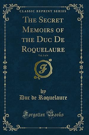 Imagen del vendedor de The Secret Memoirs of the Duc De Roquelaure, Vol. 3 of 4 (Classic Reprint) a la venta por Forgotten Books