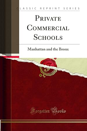 Seller image for Private Commercial Schools: Manhattan and the Bronx (Classic Reprint) for sale by Forgotten Books