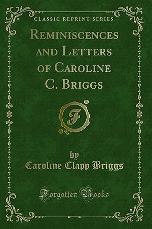 Image du vendeur pour Reminiscences and Letters of Caroline C. Briggs (Classic Reprint) mis en vente par Forgotten Books