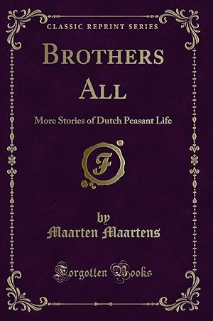 Imagen del vendedor de Brothers All: More Stories of Dutch Peasant Life (Classic Reprint) a la venta por Forgotten Books