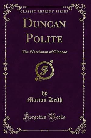 Image du vendeur pour Duncan Polite: The Watchman of Glenoro (Classic Reprint) mis en vente par Forgotten Books