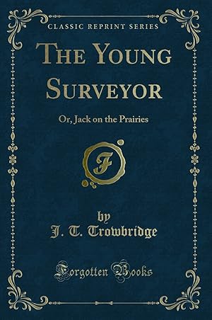 Immagine del venditore per The Young Surveyor: Or, Jack on the Prairies (Classic Reprint) venduto da Forgotten Books