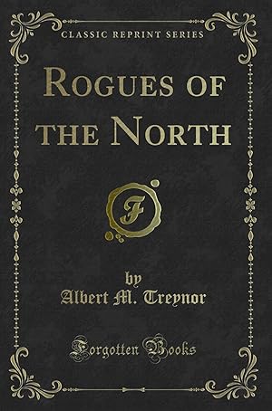 Image du vendeur pour Rogues of the North (Classic Reprint) mis en vente par Forgotten Books