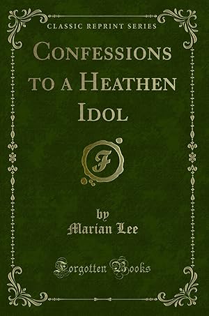 Immagine del venditore per Confessions to a Heathen Idol (Classic Reprint) venduto da Forgotten Books