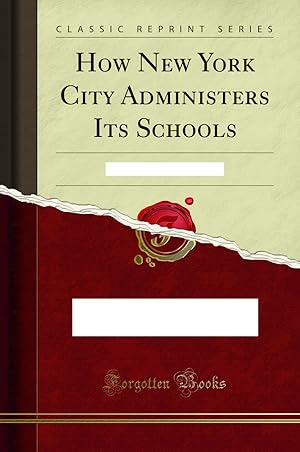 Image du vendeur pour How New York City Administers Its Schools: A Constructive Study mis en vente par Forgotten Books