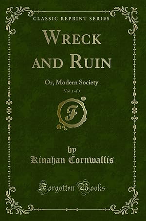 Imagen del vendedor de Wreck and Ruin, Vol. 1 of 3: Or, Modern Society (Classic Reprint) a la venta por Forgotten Books