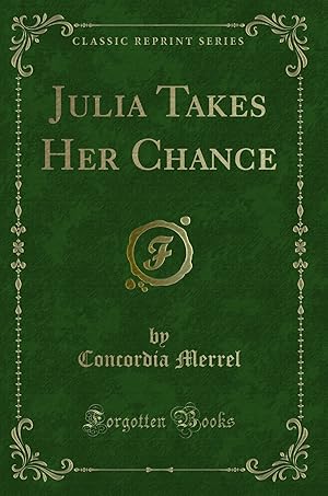 Bild des Verkufers fr Julia Takes Her Chance (Classic Reprint) zum Verkauf von Forgotten Books