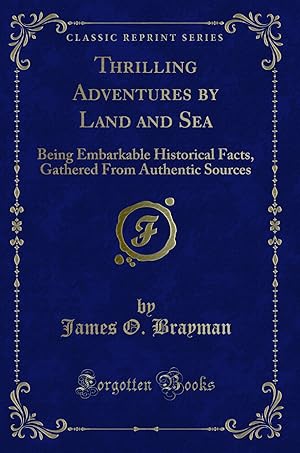 Seller image for Thrilling Adventures by Land and Sea: Being Embarkable Historical Facts for sale by Forgotten Books