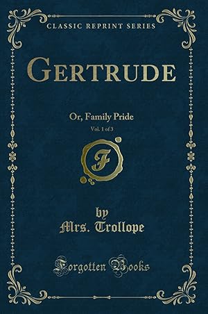 Immagine del venditore per Gertrude, Vol. 1 of 3: Or, Family Pride (Classic Reprint) venduto da Forgotten Books