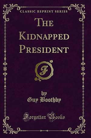 Imagen del vendedor de The Kidnapped President (Classic Reprint) a la venta por Forgotten Books