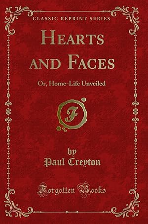 Image du vendeur pour Hearts and Faces: Or, Home-Life Unveiled (Classic Reprint) mis en vente par Forgotten Books