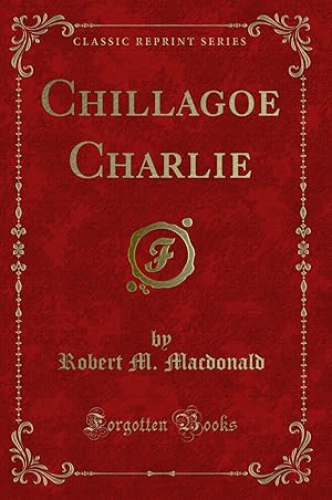 Image du vendeur pour Chillagoe Charlie (Classic Reprint) mis en vente par Forgotten Books