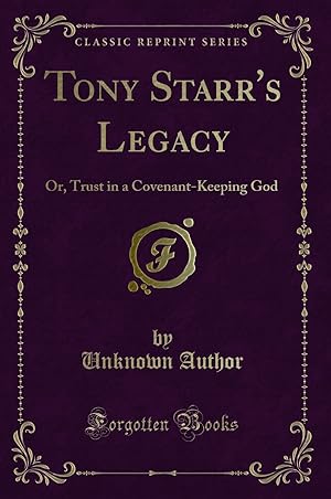Image du vendeur pour Tony Starr's Legacy: Or, Trust in a Covenant-Keeping God (Classic Reprint) mis en vente par Forgotten Books