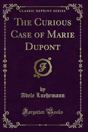 Seller image for The Curious Case of Marie Dupont (Classic Reprint) for sale by Forgotten Books