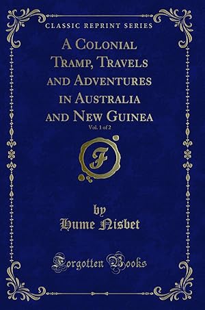 Image du vendeur pour A Colonial Tramp, Travels and Adventures in Australia and New Guinea, Vol mis en vente par Forgotten Books