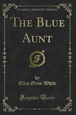 Seller image for The Blue Aunt (Classic Reprint) for sale by Forgotten Books