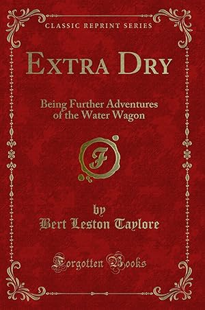 Seller image for Extra Dry: Being Further Adventures of the Water Wagon (Classic Reprint) for sale by Forgotten Books