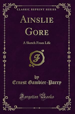 Image du vendeur pour Ainslie Gore: A Sketch From Life (Classic Reprint) mis en vente par Forgotten Books