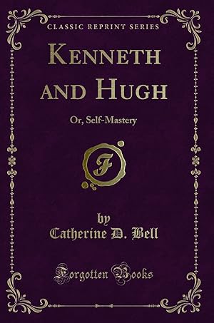 Seller image for Kenneth and Hugh: Or, Self-Mastery (Classic Reprint) for sale by Forgotten Books