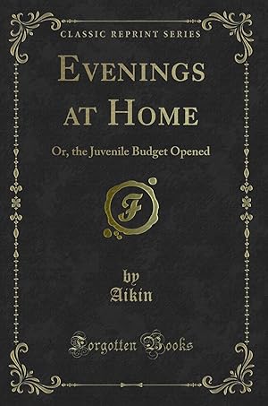 Bild des Verkufers fr Evenings at Home: Or, the Juvenile Budget Opened (Classic Reprint) zum Verkauf von Forgotten Books