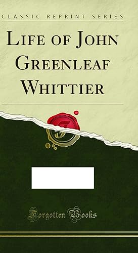 Imagen del vendedor de Life of John Greenleaf Whittier (Classic Reprint) a la venta por Forgotten Books