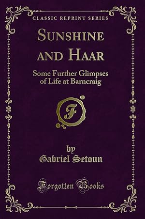 Image du vendeur pour Sunshine and Haar: Some Further Glimpses of Life at Barncraig (Classic Reprint) mis en vente par Forgotten Books