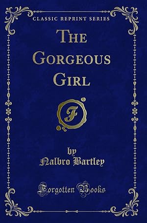 Imagen del vendedor de The Gorgeous Girl (Classic Reprint) a la venta por Forgotten Books