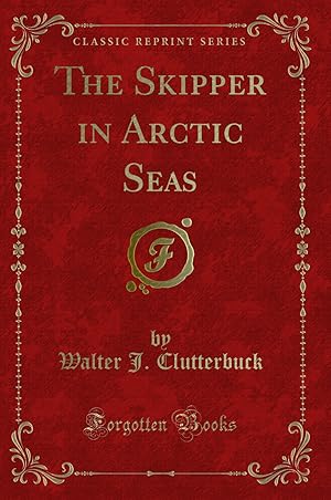 Seller image for The Skipper in Arctic Seas (Classic Reprint) for sale by Forgotten Books