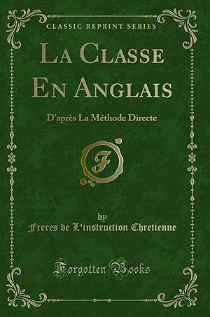 Seller image for La Classe En Anglais: D'apr s La M thode Directe (Classic Reprint) for sale by Forgotten Books