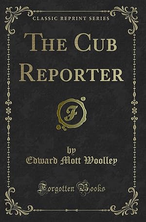 Bild des Verkufers fr The Cub Reporter (Classic Reprint) zum Verkauf von Forgotten Books