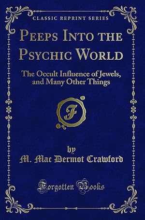 Imagen del vendedor de Peeps Into the Psychic World: The Occult Influence of Jewels (Classic Reprint) a la venta por Forgotten Books